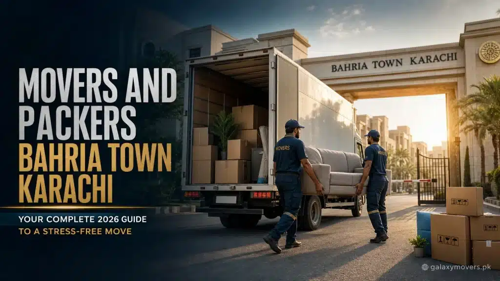 Movers and Packers Bahria Town Karachi: Your Complete 2026